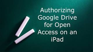 Authorizing Google Drive for Open Access on an iPad