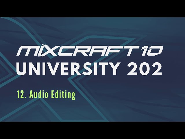 Mixcraft 10 University 202, Lesson 12 - Audio Editing