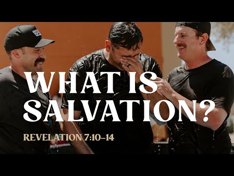 What is Salvation? - Revelation 7:10-14