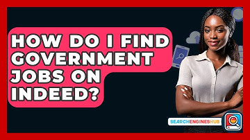 How Do I Find Government Jobs On Indeed? - SearchEnginesHub.com