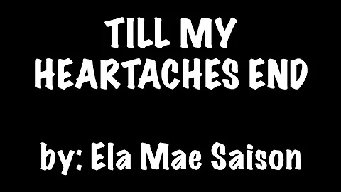 TILL MY HEARTACHES END by : ELA MAE SAISON (karaoke video)