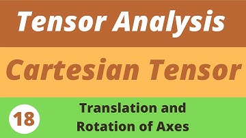 18. Translation and Rotation  | Tensor Analysis  | Prof Khalid