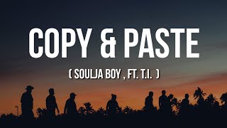 Soulja Boy - Copy & Paste (Lyrics) ft. T.I.