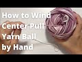 How to Wind a Center Pull Ball of Yarn by Hand Quick Tip Hack for All  Knitting and Crochet Lovers