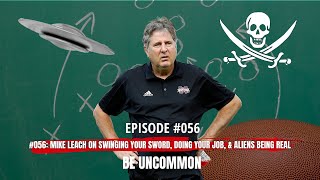 #056: Mike Leach on Swinging Your Sword, Doing Your Job, & Aliens Being Real