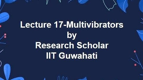 Lec 17-Multivibrators,Digital Electronics/Digital Logic || Electrical Engineering