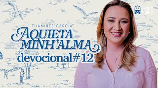 Aquieta minh’alma - DEVOCIONAL #12 - THAMIRES GARCIA