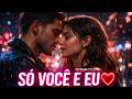 Essa Música Vai Te Fazer Pensar em Alguém Especial ❤️ (Só Você e Eu)