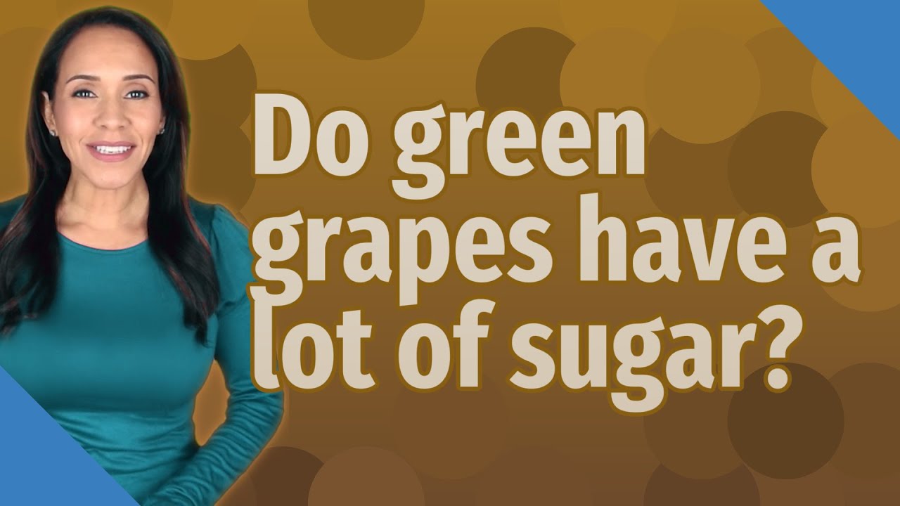 Do green grapes have a lot of sugar? YouTube