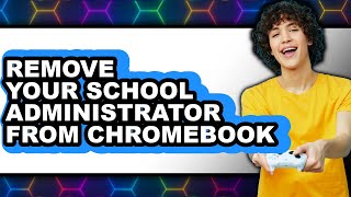 How to Remove Your School Administrator from Chromebook