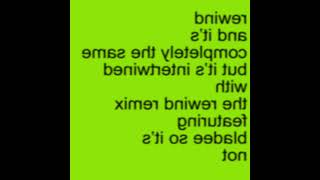 rewind and it’s completely the same but it’s intertwined with the rewind remix featuring bladee