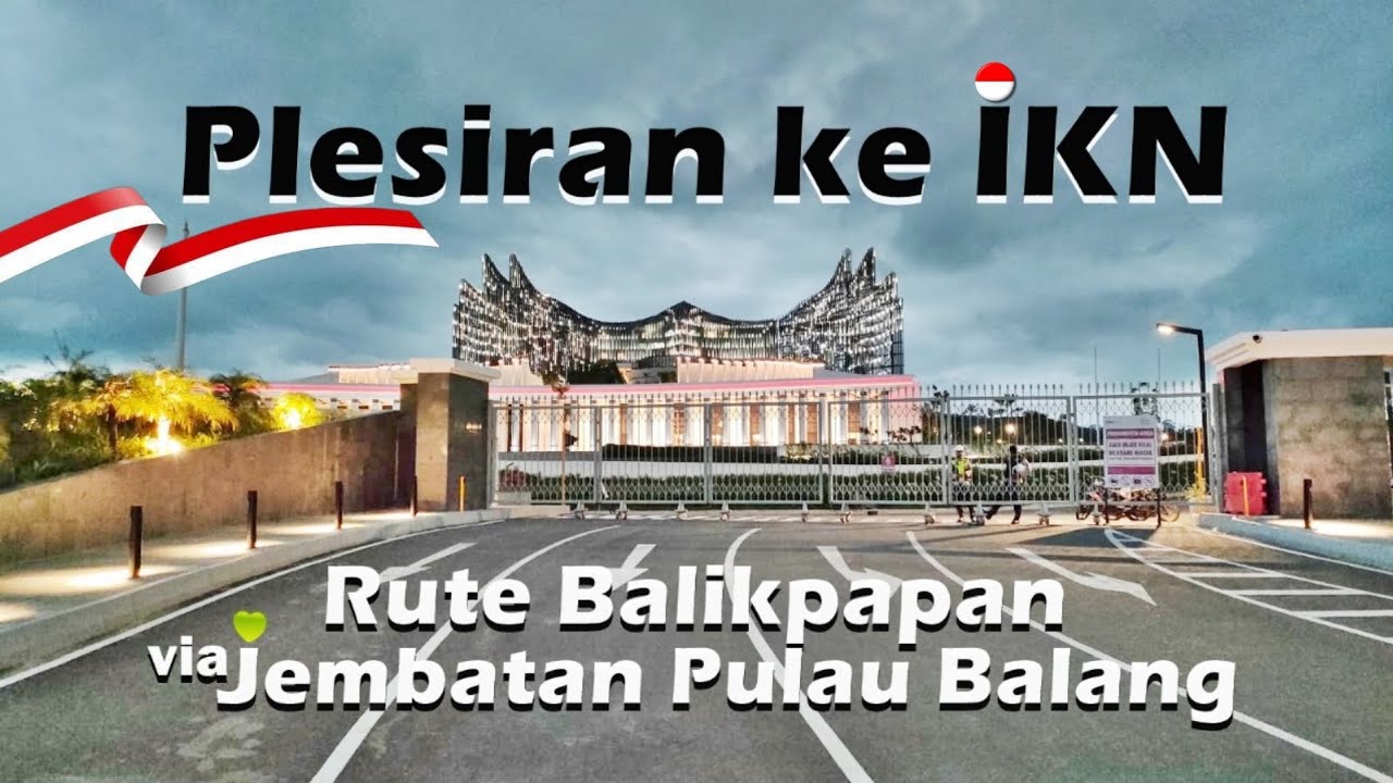 MELIPIR KE IKN: dari Kota Balikpapan via Jembatan Pulau Balang