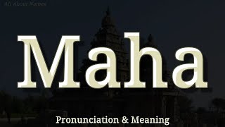Maha - Pronunciation and Meaning