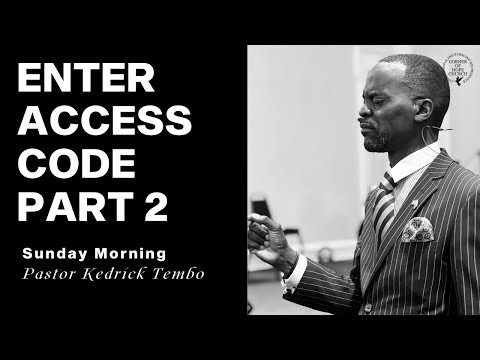 Enter Access Code Part Two | February 25, 2024 | Pastor Kedrick Tembo | Sunday Morning Service