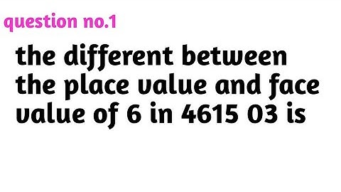 the different between the place value and face value of 6 in 461503 is