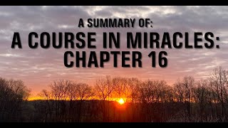 Chapter 16: The Forgiveness of Illusions — A Course in Miracles Summary & Commentary