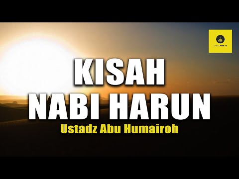 KISAH NABI HARUN AS - USTADZ ABU HUMAIROH