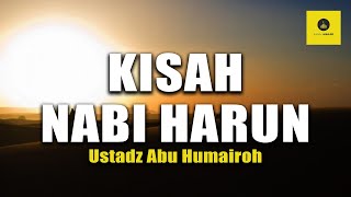 KISAH NABI HARUN AS - USTADZ ABU HUMAIROH