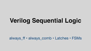Verilog Sequential Logic Explained: always_ff, always_comb, Latches and FSM Design