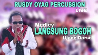 LANGSUNG BOGOH MEDLEY - UJANG DARSO #PUSANG RUSDY OYAG PERCUSSION