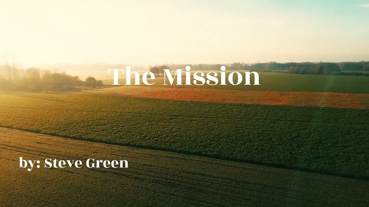 The Mission   Steve Green HD Lyric Video