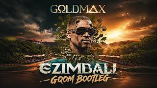 GoldMax - eZimbali (Gqom Bootleg) 
