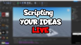 Scripting YOUR Roblox Ideas LIVE