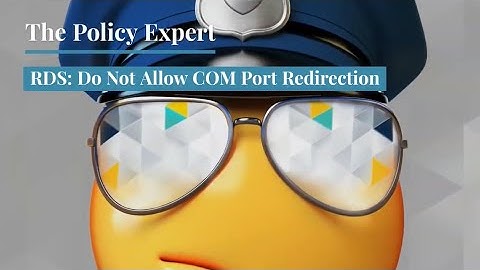 RDS: Do Not Allow COM Port Redirection- The Policy Expert