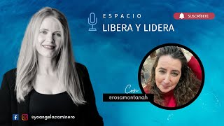 Espacio Libera y Lidera 🎙 Rosa Montaña