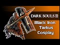 Dark Souls 3- Black Iron Tarkus Cosplay