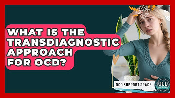 What Is The Transdiagnostic Approach For OCD? - OCD Support Space