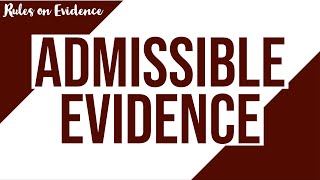 Admissible Evidence; Evidence Discussion