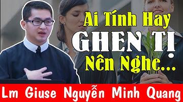 Ai Tính Hay GHEN TỊ Nên Nghe Bài Giảng Này  - Lm Giuse Nguyễn Minh Quang | Công Giáo Yêu Thương