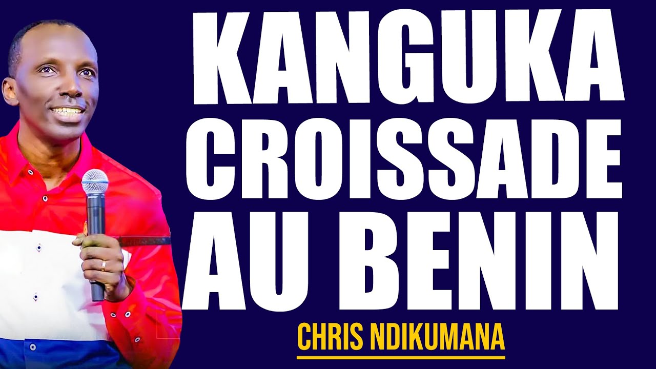 CROISSADE AU BENIN (KANGUKA 2025) - Chris NDIKUMANA
