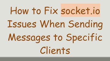 How to Fix socket.io Issues When Sending Messages to Specific Clients