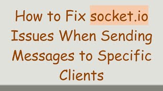 How to Fix socket.io Issues When Sending Messages to Specific Clients