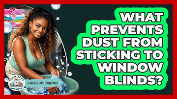What Prevents Dust From Sticking To Window Blinds? - Homekeeping Handbook