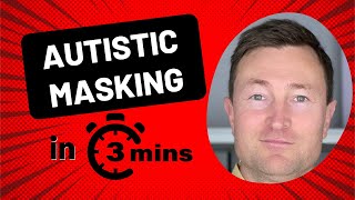 Autistic Masking In 3 Minutes - Autistic Masking In A Nutshell