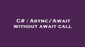 C# : Async/Await without await call