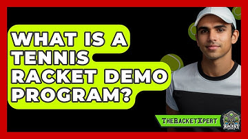 What Is A Tennis Racket Demo Program? - The Racket Xpert