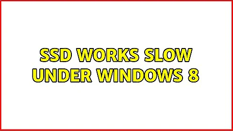 SSD works slow under Windows 8 (2 Solutions!!)