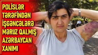 Mehriban Əliyevanın polisləri tərəfindən iş*gəncələrə məruz qalmış Ziyafət Abbasova. Faktlarla