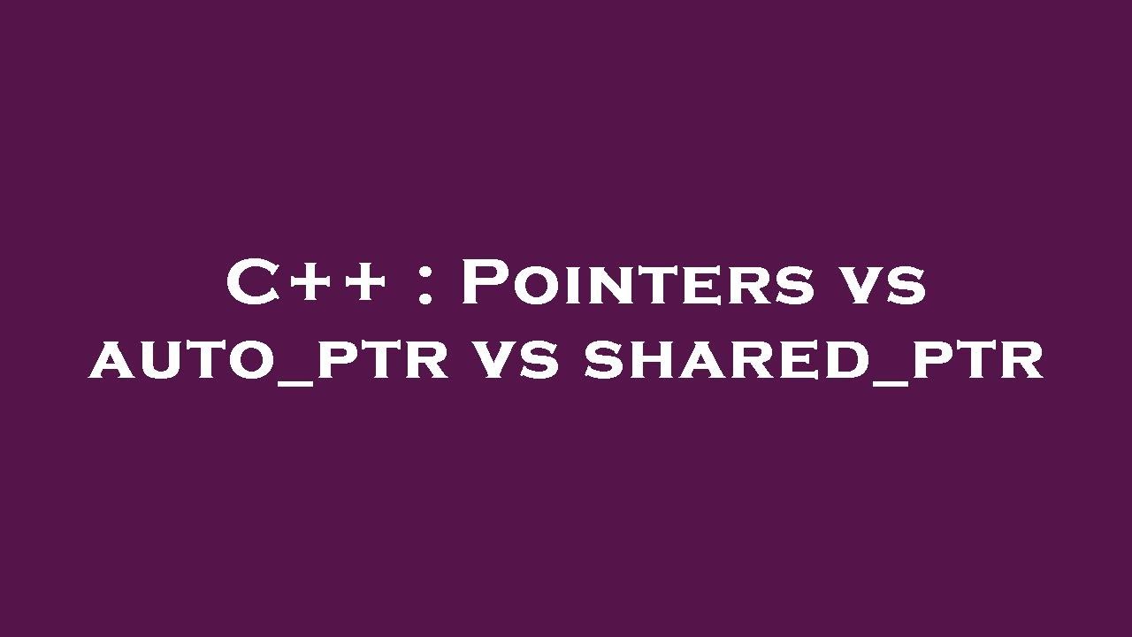 Unique Ptr Vs Shared Ptr Unique Ptr Vs Shared Ptr