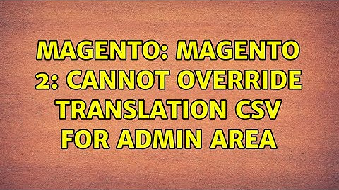 Magento: Magento 2: Cannot override translation csv for admin area