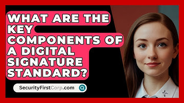 What Are The Key Components Of A Digital Signature Standard? - SecurityFirstCorp.com