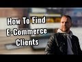 How To Find E-Commerce Clients For Your SMMA