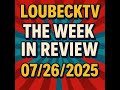 LouBeckTV W E 07 26 2025 LouBeckTV W E 07 26 2025