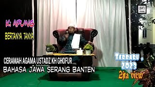 CERAMAH AGAMA KH ABDUL GHOUFUR//BAHASA  JAWA SERANG BANTEN //KOCAK//LIV.KP KERAMI