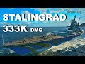 X STALINGRAD - 333K DMG - 6 KILLS - World of Warships