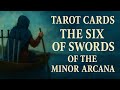Tarot Cards - The Six of Swords of the Minor Arcana
